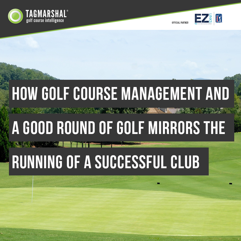 How golf course management and a good round of golf mirrors the successful running of a golf club