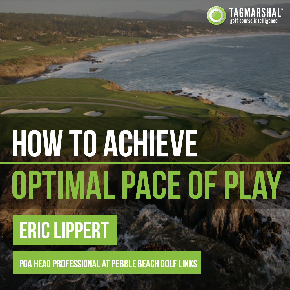 Pebble Beach’s, Eric Lippert, on how to Achieve Optimal Pace of Play