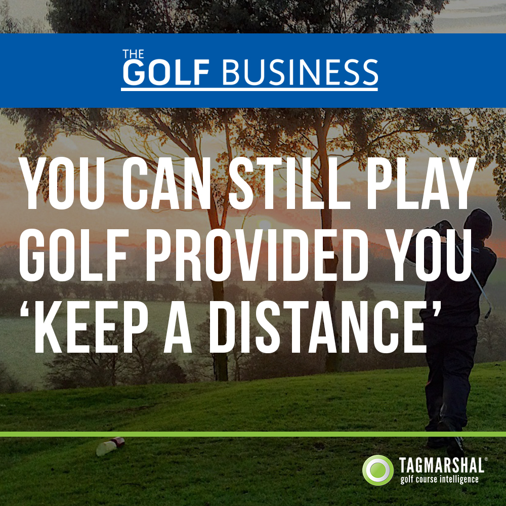 You can still play golf provided you ‘keep a distance’