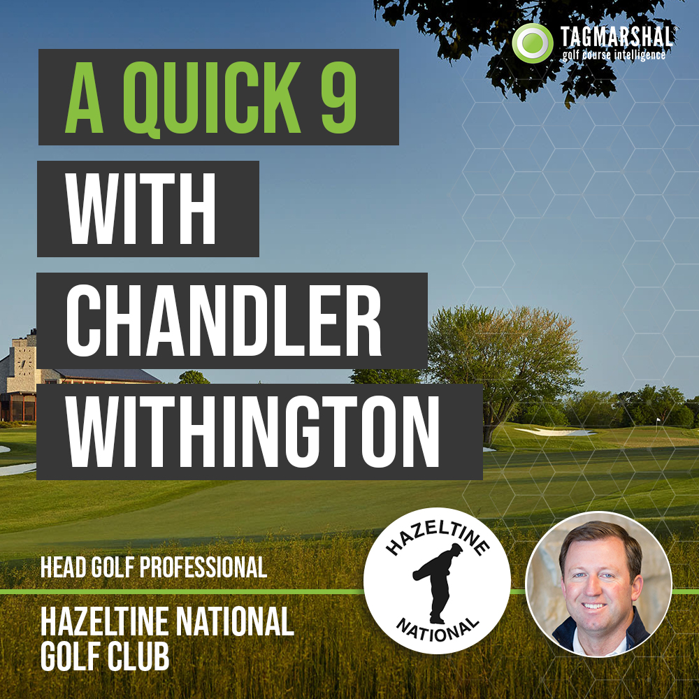 A Quick 9 with Chandler Withington – Hazeltine National Golf Club