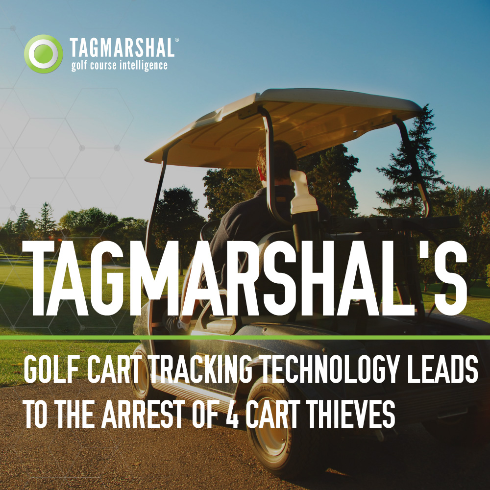 Tagmarshal’s Golf Cart Tracking Technology leads to the arrest of 4 cart thieves