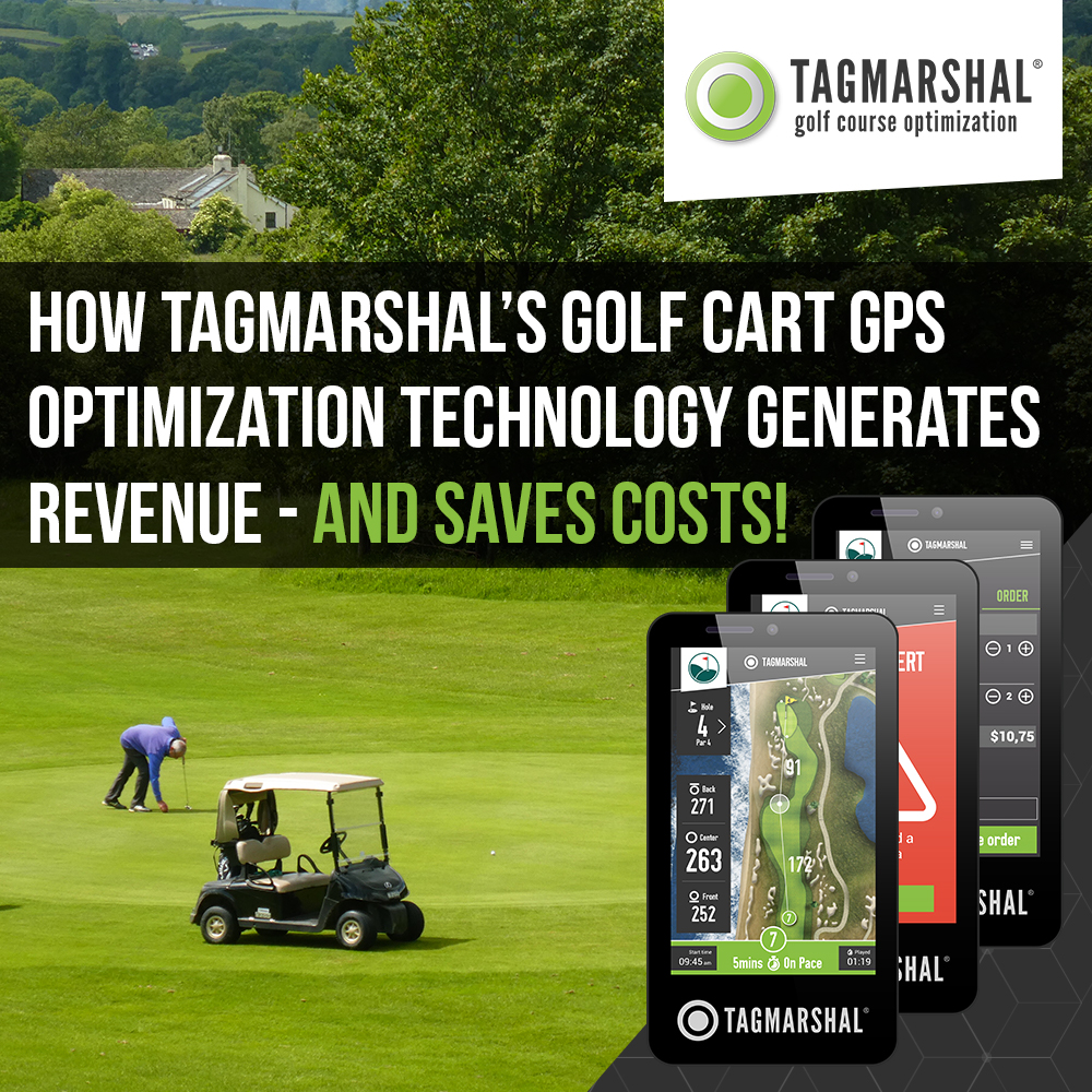 How Tagmarshal’s Golf Cart GPS Optimization Technology Generates Revenue – and Saves Costs!