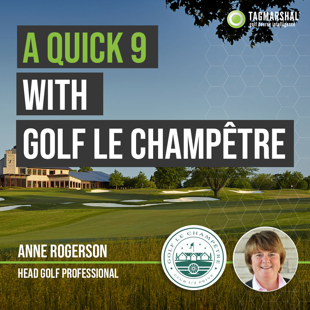 Quick 9: Anne Rogerson, Head Golf Professional – Golf Le Champêtre