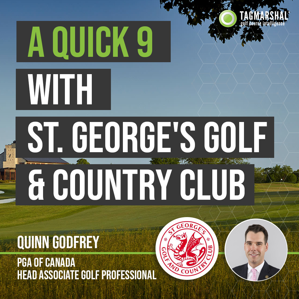 Quick 9: Quinn Godfrey, PGA of Canada, Head Associate Golf Professional – St. George’s Golf & Country Club